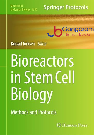 Bioreactors in Stem Cell Biology Methods and Protocols (Methods in Molecular Biology, 1502) 1st ed.