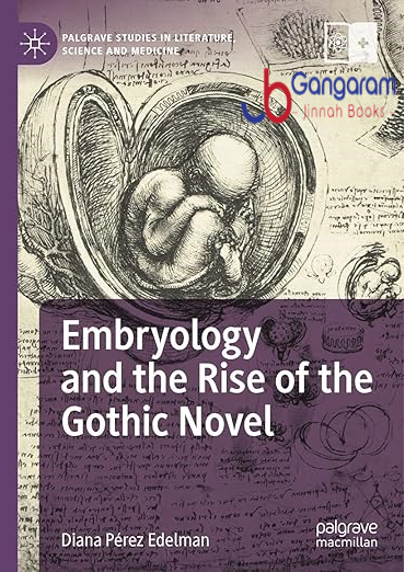 Embryology and the Rise of the Gothic Novel (Palgrave Studies in Literature, Science and Medicine)