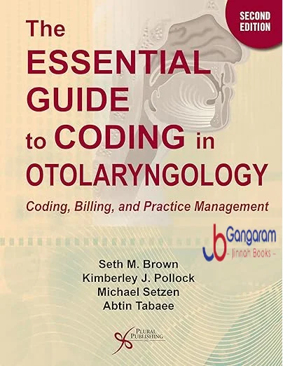 The Essential Guide to Coding in Otolaryngology: Coding, Billing, and Practice Management 2nd Edition